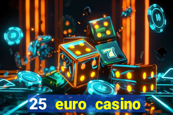 25 euro casino bonus ohne einzahlung