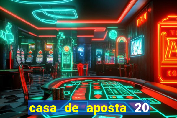 casa de aposta 20 reais no cadastro