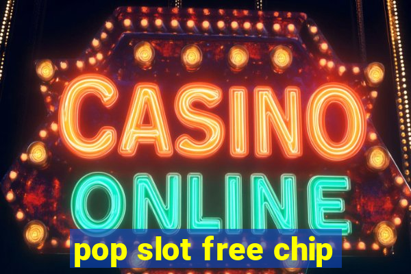 pop slot free chip