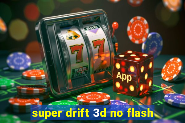 super drift 3d no flash