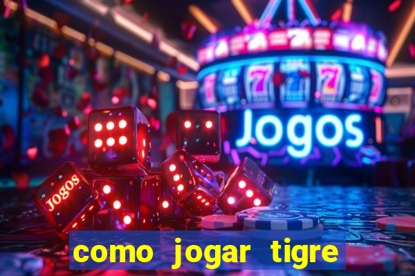 como jogar tigre da sorte