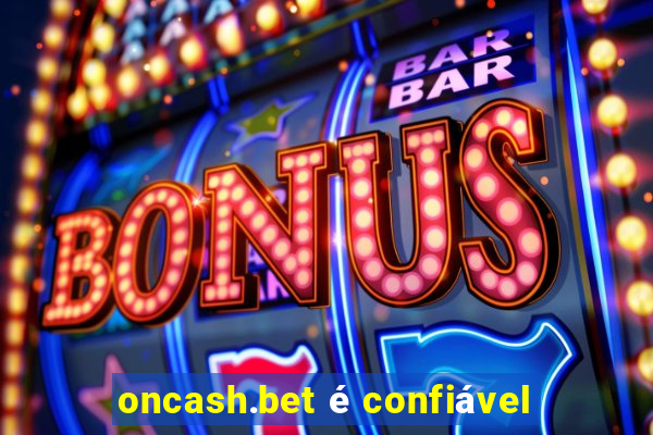 oncash.bet é confiável