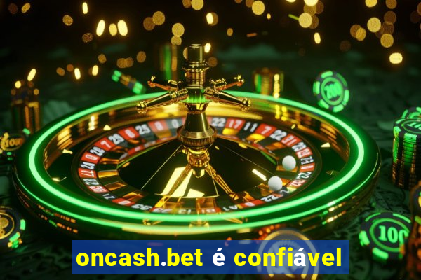 oncash.bet é confiável