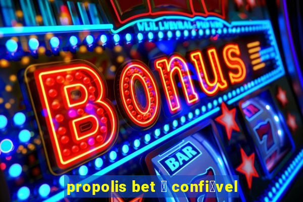 propolis bet 茅 confi谩vel