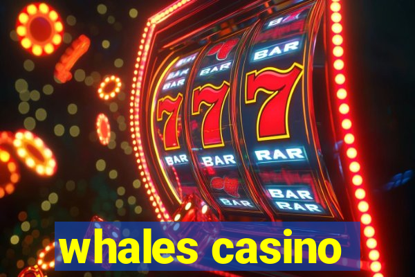 whales casino