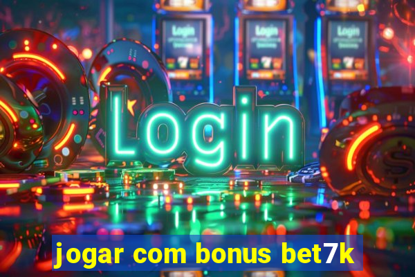 jogar com bonus bet7k