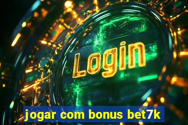 jogar com bonus bet7k