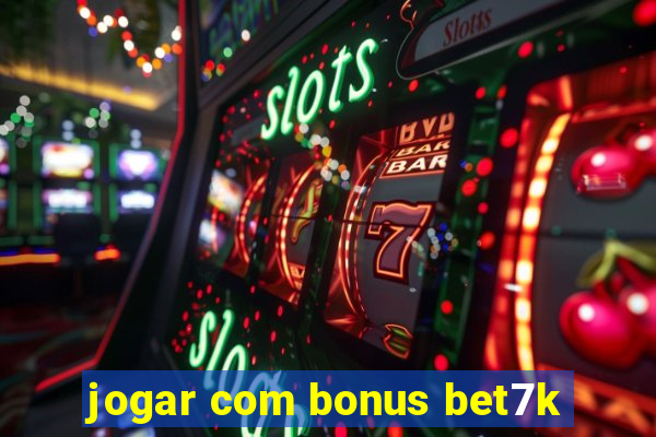 jogar com bonus bet7k