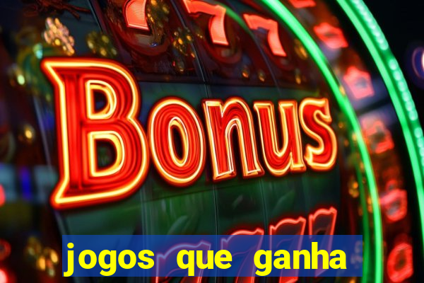 jogos que ganha dinheiro de verdade na hora