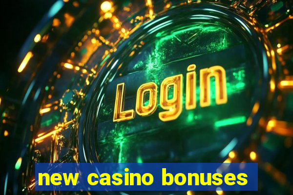 new casino bonuses