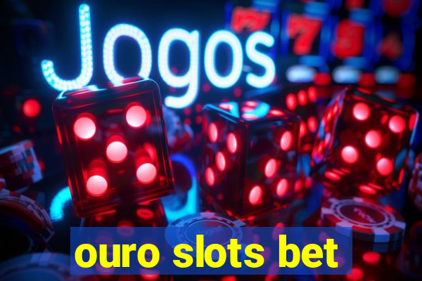 ouro slots bet