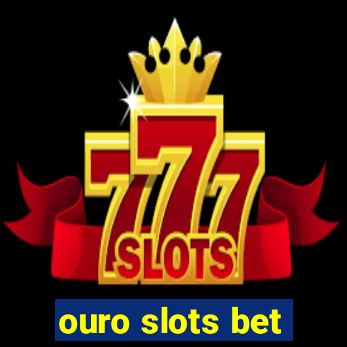 ouro slots bet