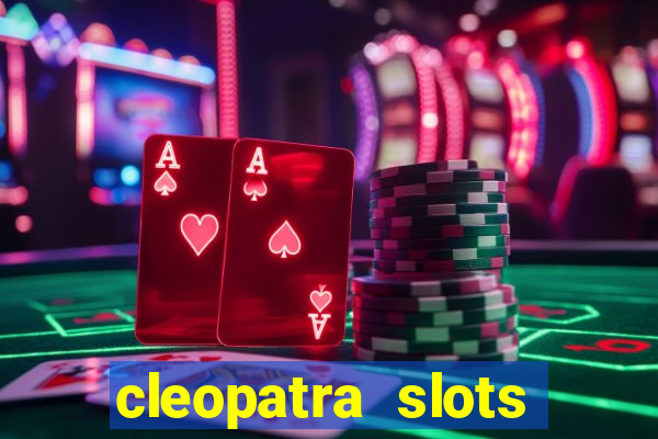 cleopatra slots games free