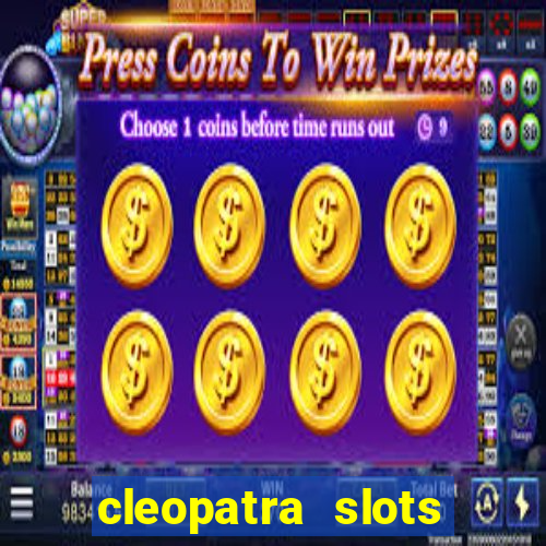 cleopatra slots games free