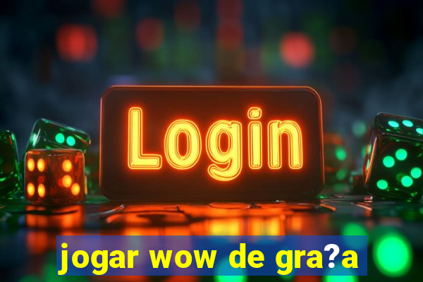 jogar wow de gra?a