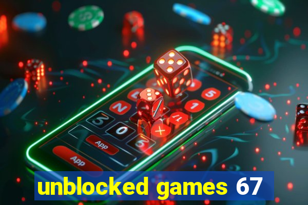 unblocked games 67