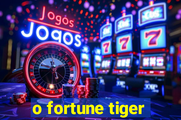 o fortune tiger