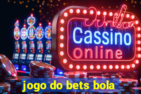 jogo do bets bola