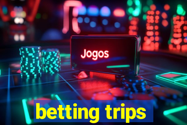 betting trips