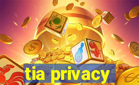 tia privacy