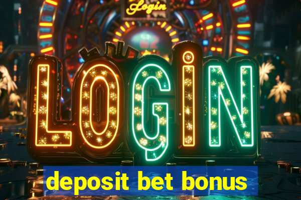 deposit bet bonus