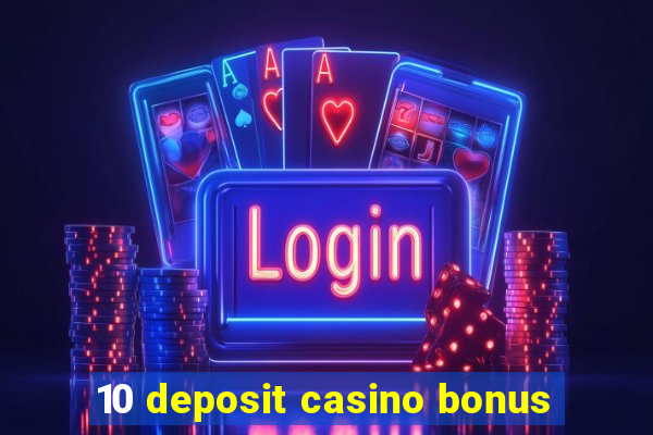 10 deposit casino bonus