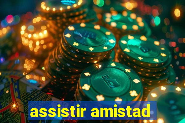 assistir amistad