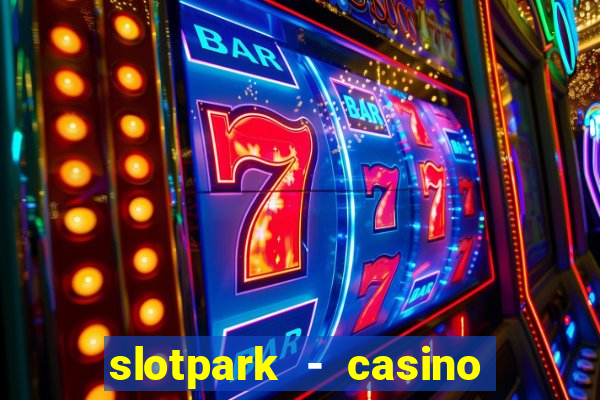 slotpark - casino slot games