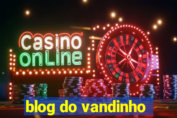 blog do vandinho