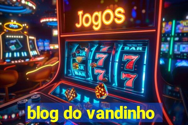 blog do vandinho