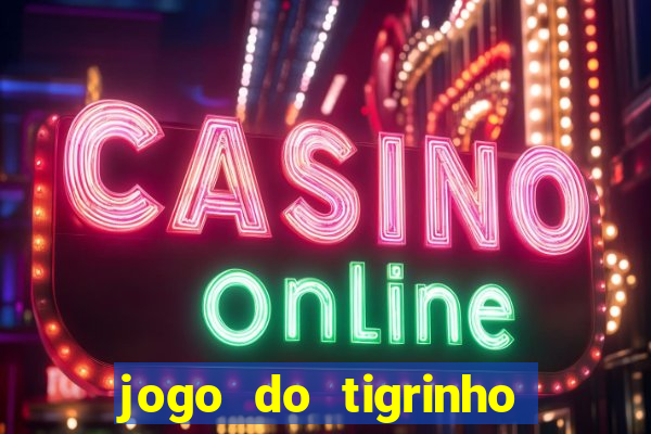 jogo do tigrinho que tá dando dinheiro