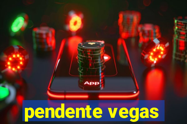 pendente vegas