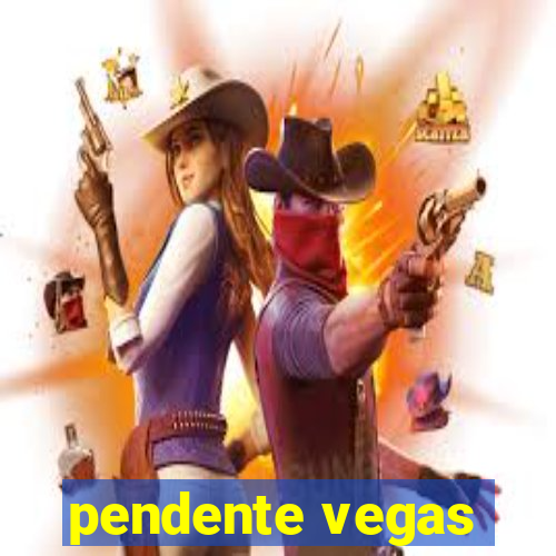 pendente vegas