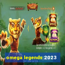 omega legends 2023