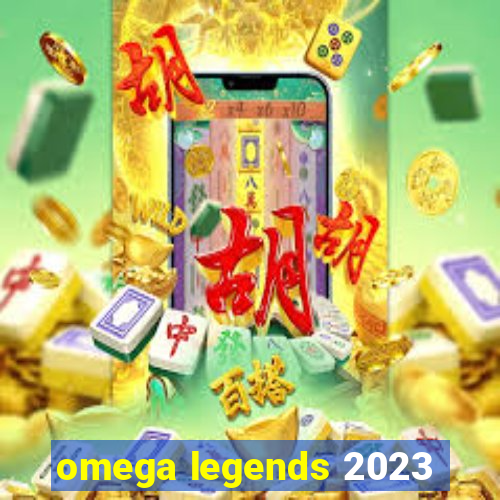 omega legends 2023