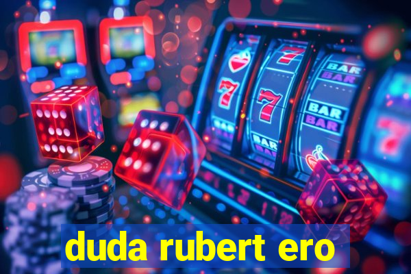 duda rubert ero