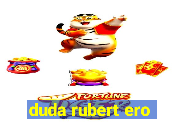 duda rubert ero