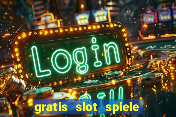 gratis slot spiele ohne anmelden