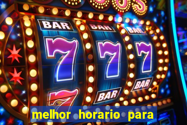 melhor horario para jogar slots