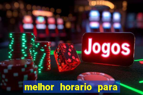 melhor horario para jogar slots