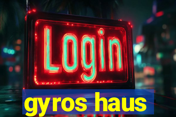 gyros haus