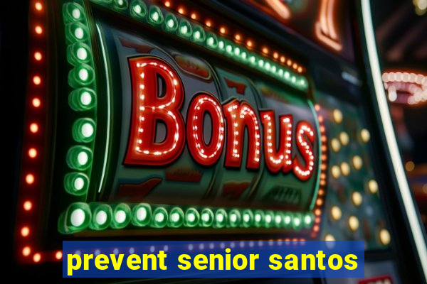 prevent senior santos