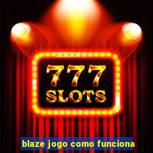 blaze jogo como funciona