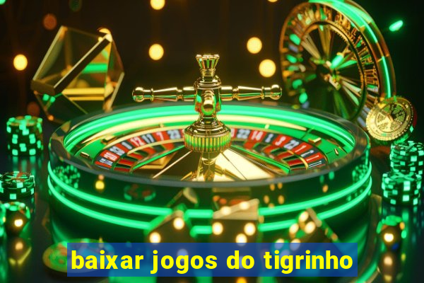 baixar jogos do tigrinho