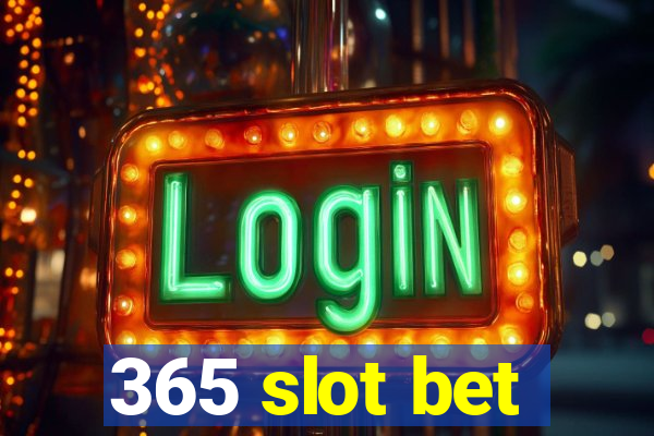 365 slot bet