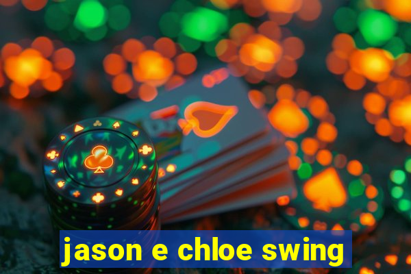 jason e chloe swing