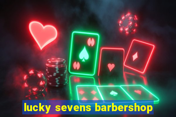 lucky sevens barbershop