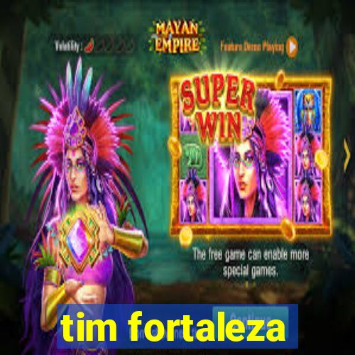 tim fortaleza