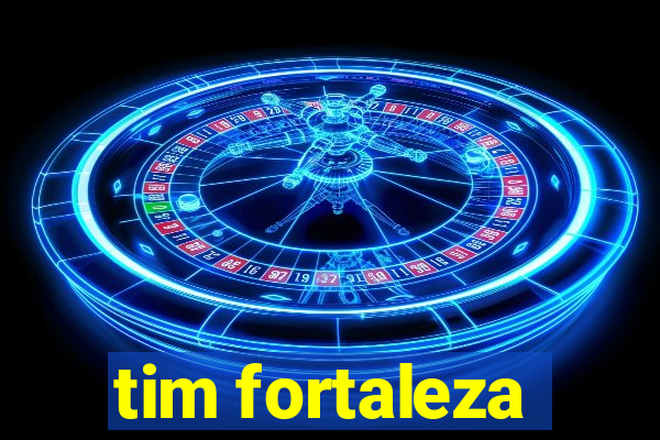 tim fortaleza