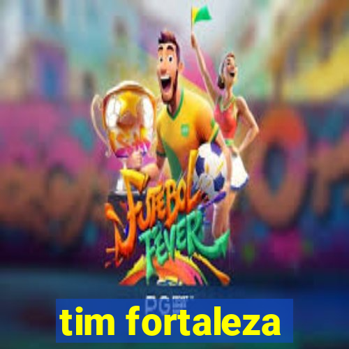 tim fortaleza